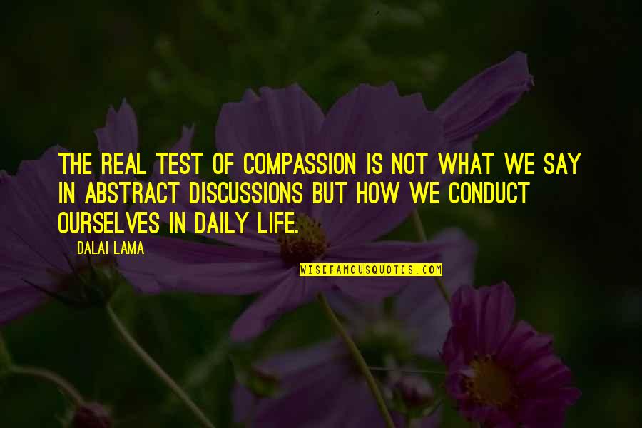 Discussions Quotes By Dalai Lama: The real test of compassion is not what