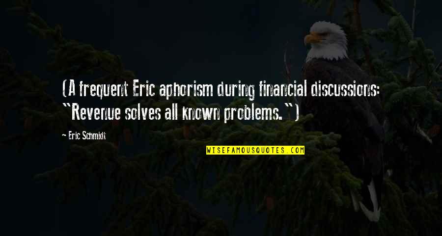 Discussions Quotes By Eric Schmidt: (A frequent Eric aphorism during financial discussions: "Revenue