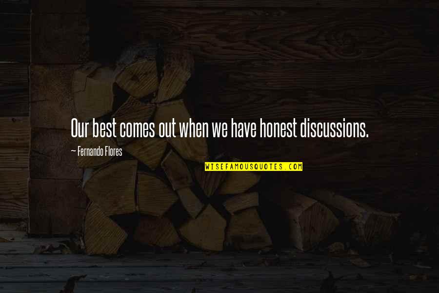 Discussions Quotes By Fernando Flores: Our best comes out when we have honest