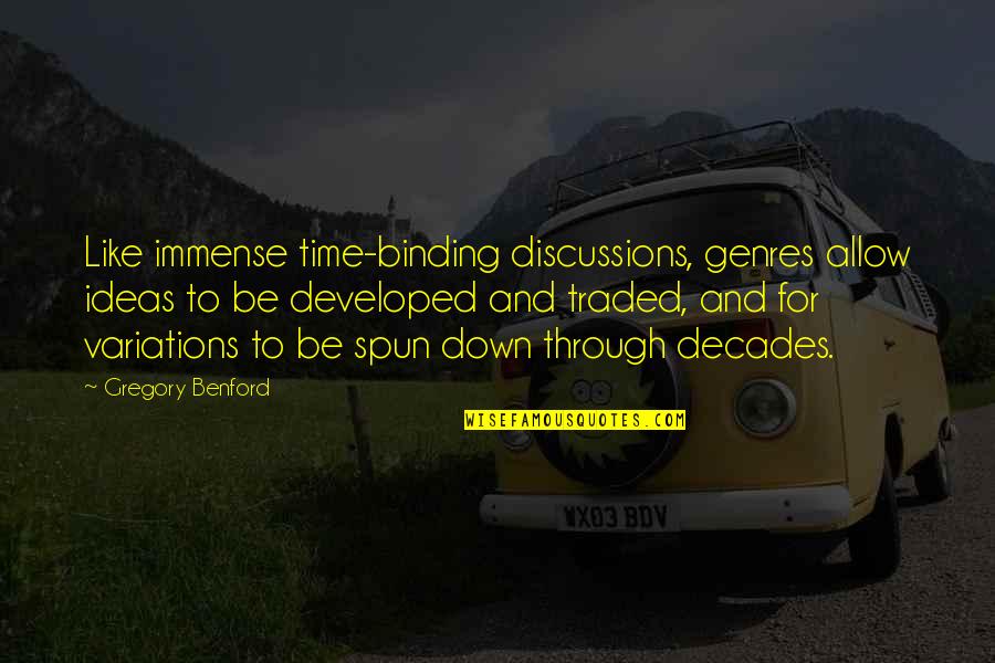 Discussions Quotes By Gregory Benford: Like immense time-binding discussions, genres allow ideas to