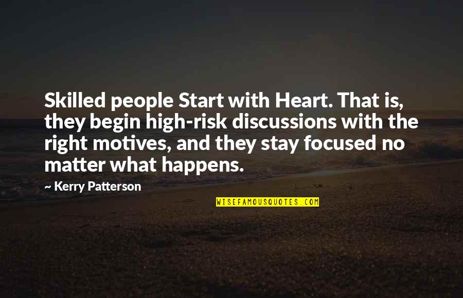 Discussions Quotes By Kerry Patterson: Skilled people Start with Heart. That is, they