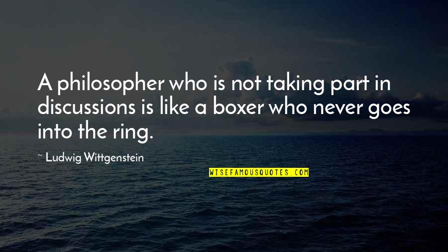 Discussions Quotes By Ludwig Wittgenstein: A philosopher who is not taking part in