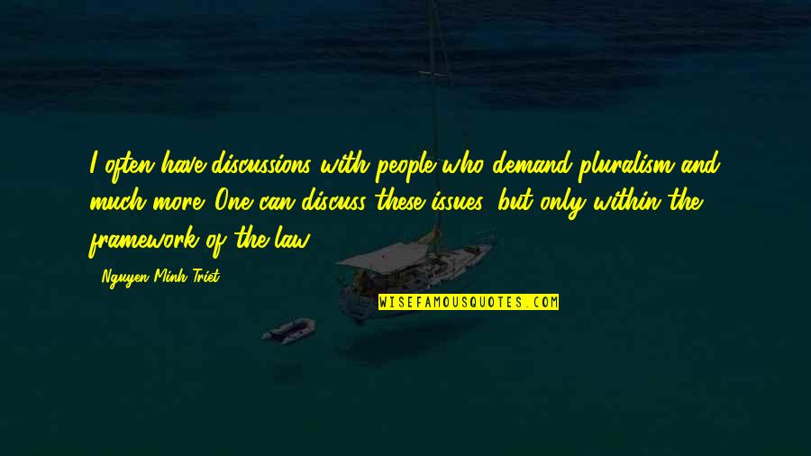 Discussions Quotes By Nguyen Minh Triet: I often have discussions with people who demand