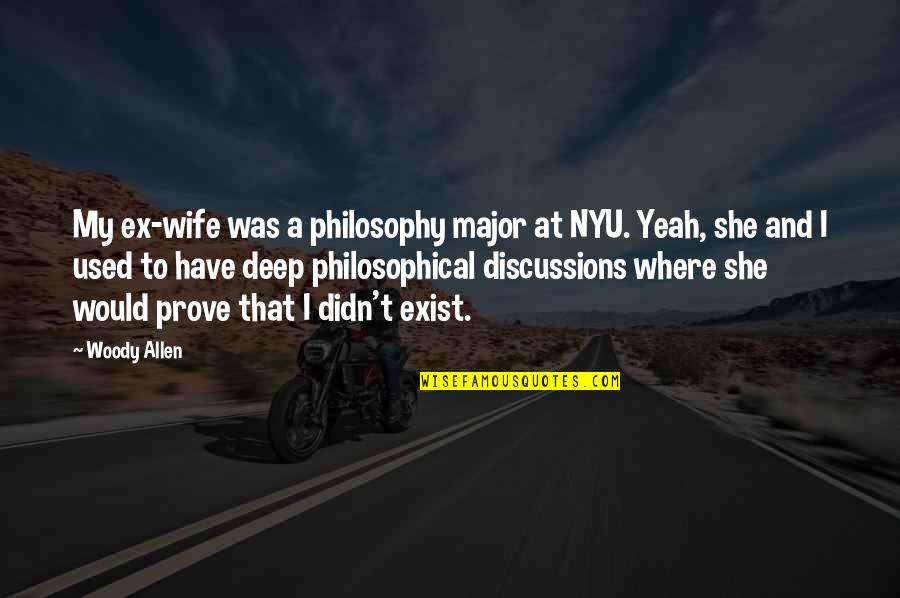 Discussions Quotes By Woody Allen: My ex-wife was a philosophy major at NYU.