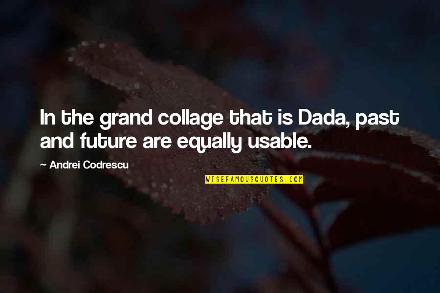 Discusssing Quotes By Andrei Codrescu: In the grand collage that is Dada, past