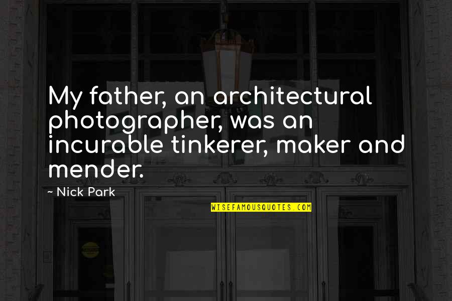 Discusssing Quotes By Nick Park: My father, an architectural photographer, was an incurable