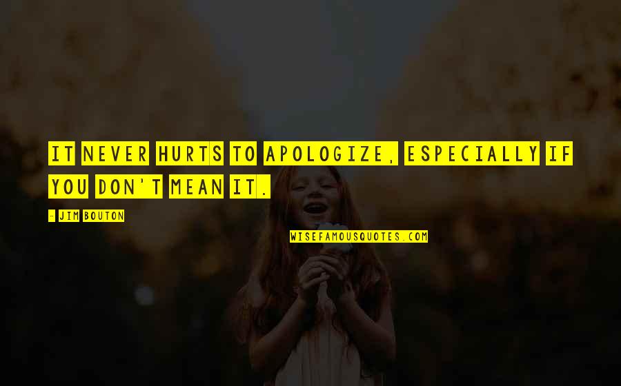 Discutamos Translation Quotes By Jim Bouton: It never hurts to apologize, especially if you