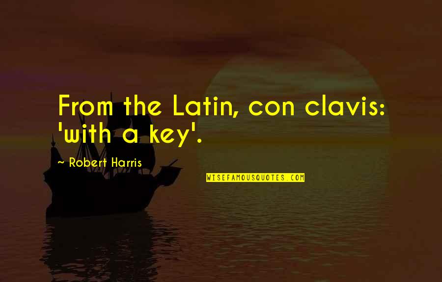 Discutamos Translation Quotes By Robert Harris: From the Latin, con clavis: 'with a key'.