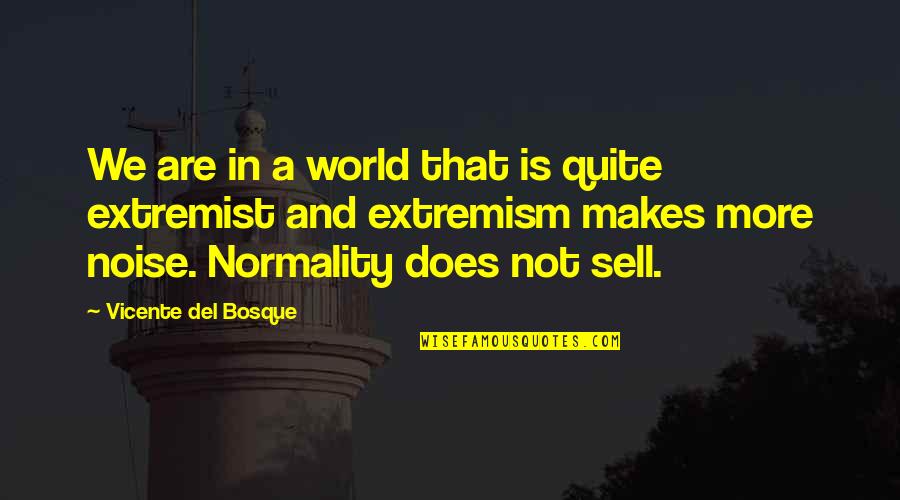 Discutent Quotes By Vicente Del Bosque: We are in a world that is quite Discutent Quotes By Vicente Del Bosque: We are in a world that is quite