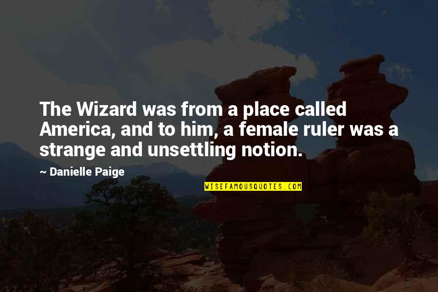 Discutible En Quotes By Danielle Paige: The Wizard was from a place called America,