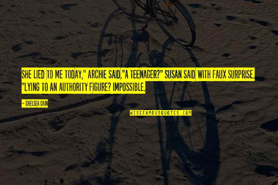 Discutient Quotes By Chelsea Cain: She lied to me today," Archie said."A teenager?" Discutient Quotes By Chelsea Cain: She lied to me today," Archie said."A teenager?"