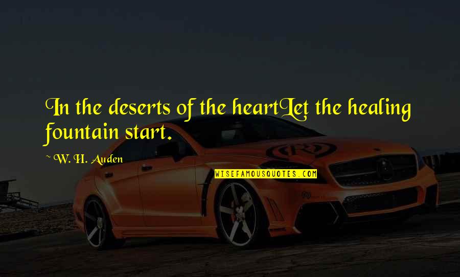 Discutimos Pero Quotes By W. H. Auden: In the deserts of the heartLet the healing