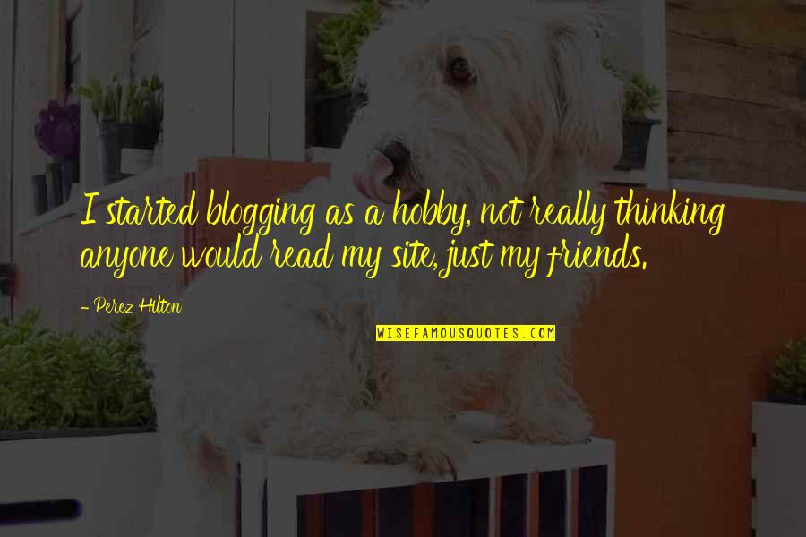 Discworld Books Quotes By Perez Hilton: I started blogging as a hobby, not really