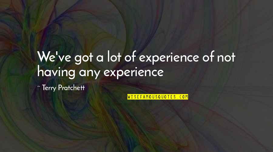 Discworld Quotes By Terry Pratchett: We've got a lot of experience of not