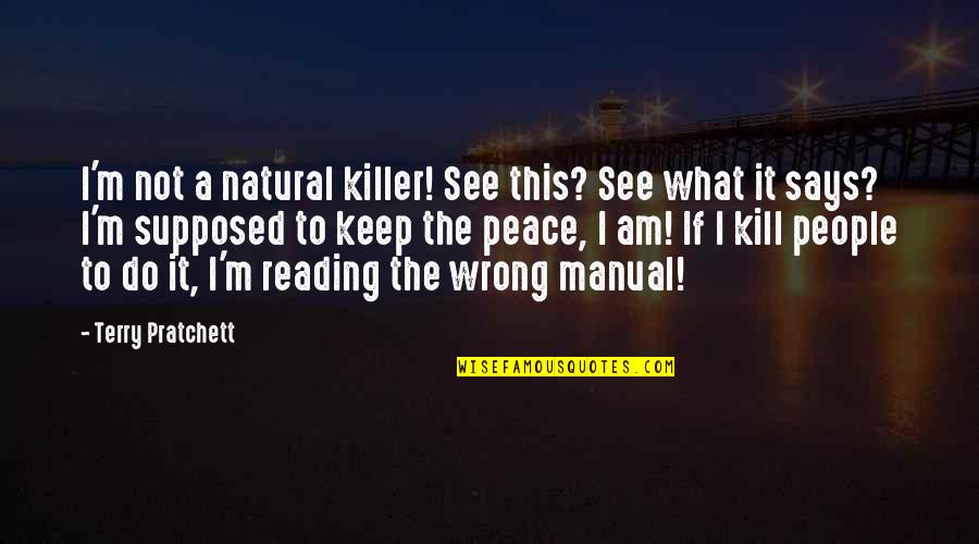 Discworld Quotes By Terry Pratchett: I'm not a natural killer! See this? See