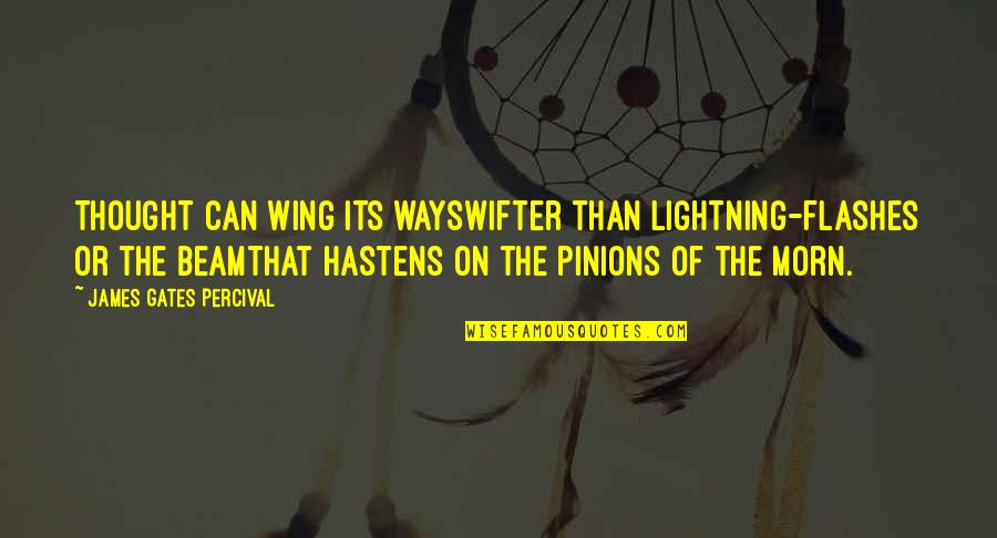 Disdain In A Sentence Quotes By James Gates Percival: Thought can wing its waySwifter than lightning-flashes or