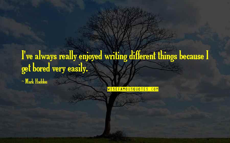 Disdain Quotes And Quotes By Mark Haddon: I've always really enjoyed writing different things because