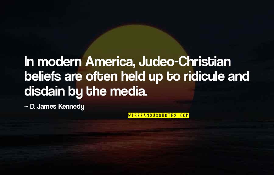 Disdain Quotes By D. James Kennedy: In modern America, Judeo-Christian beliefs are often held