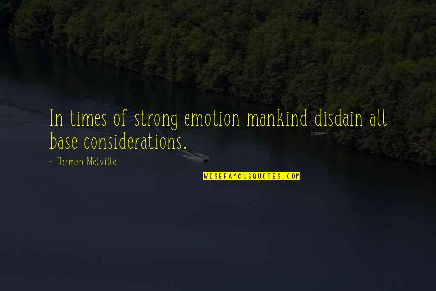 Disdain Quotes By Herman Melville: In times of strong emotion mankind disdain all