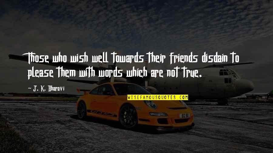 Disdain Quotes By J. K. Bharavi: Those who wish well towards their friends disdain