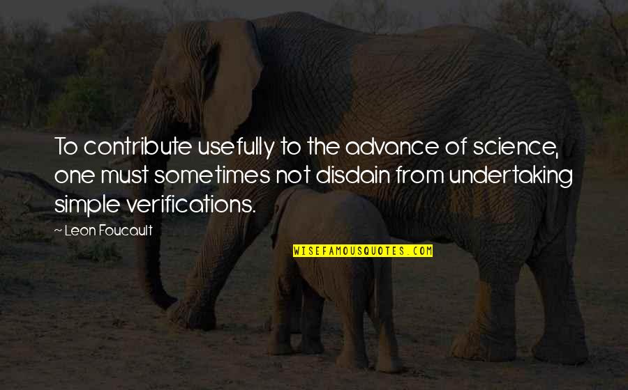 Disdain Quotes By Leon Foucault: To contribute usefully to the advance of science,