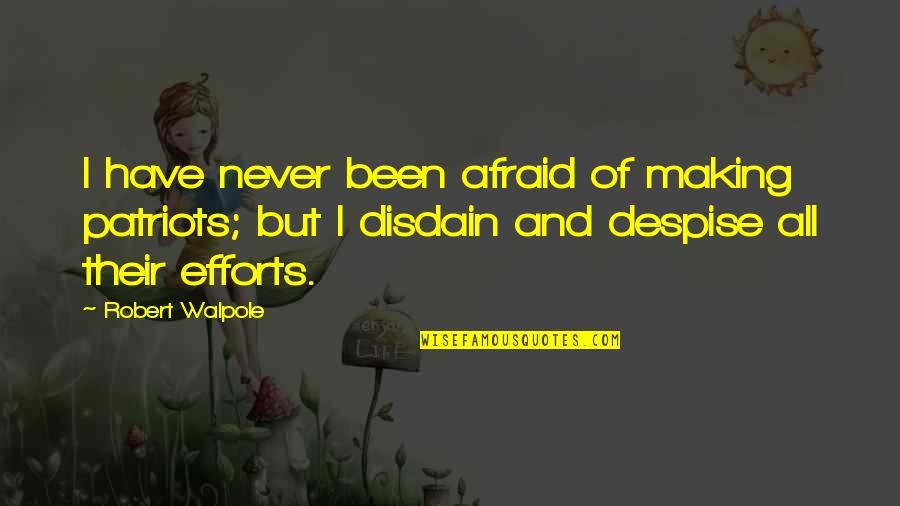 Disdain Quotes By Robert Walpole: I have never been afraid of making patriots;
