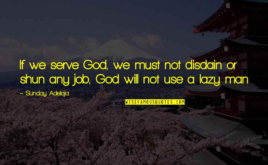 Disdain Quotes By Sunday Adelaja: If we serve God, we must not disdain