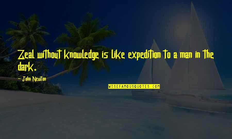 Disdained Antonyms Quotes By John Newton: Zeal without knowledge is like expedition to a