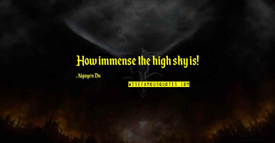 Disdained Antonyms Quotes By Nguyen Du: How immense the high sky is! Disdained Antonyms Quotes By Nguyen Du: How immense the high sky is!