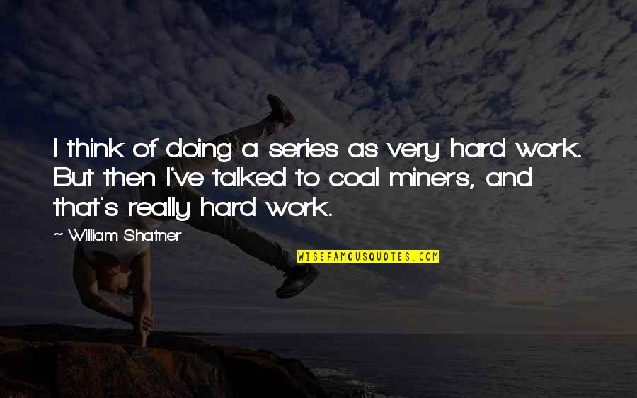 Disdained Antonyms Quotes By William Shatner: I think of doing a series as very Disdained Antonyms Quotes By William Shatner: I think of doing a series as very