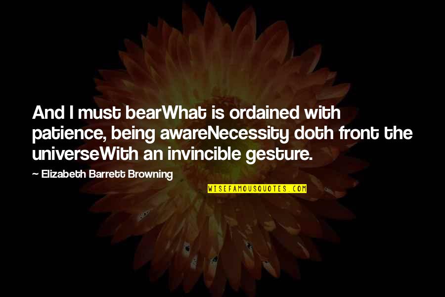 Disdained Quotes By Elizabeth Barrett Browning: And I must bearWhat is ordained with patience,