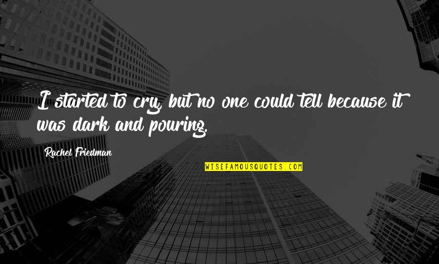 Disdainful Synonym Quotes By Rachel Friedman: I started to cry, but no one could Disdainful Synonym Quotes By Rachel Friedman: I started to cry, but no one could