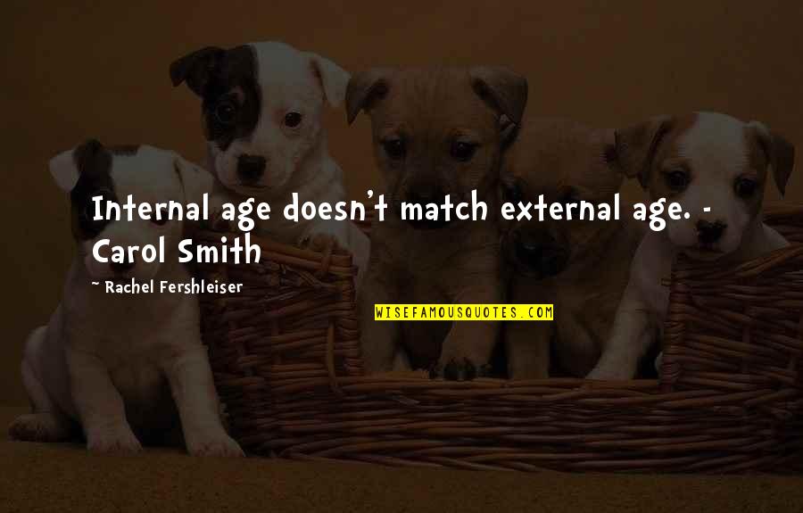 Disdaining Quotes By Rachel Fershleiser: Internal age doesn't match external age. - Carol
