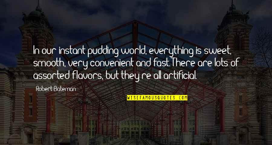 Disdaining Synonym Quotes By Robert Bateman: In our instant pudding world, everything is sweet,