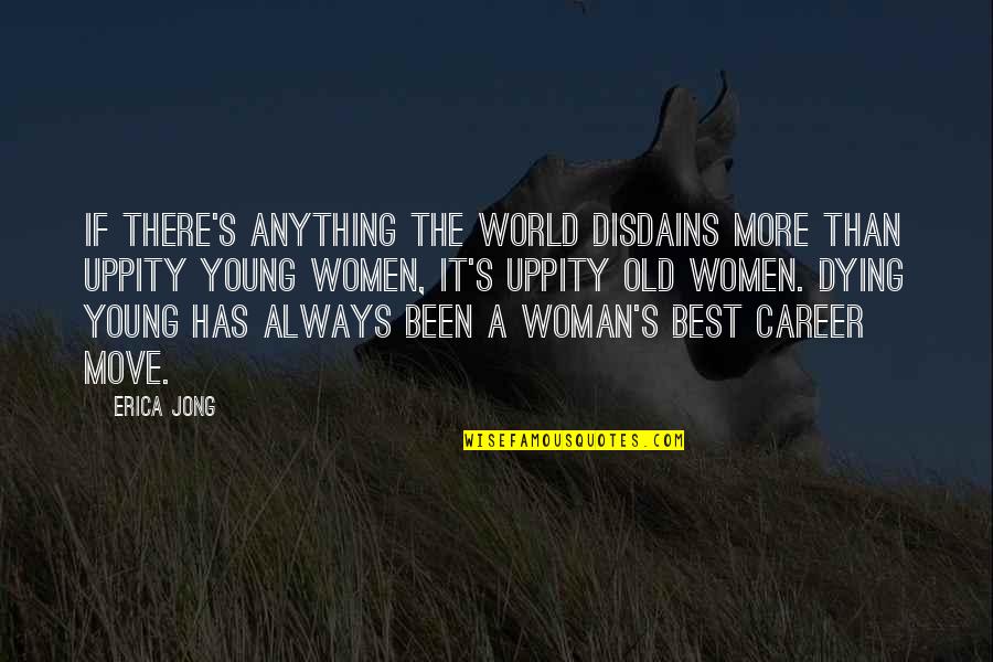 Disdains Quotes By Erica Jong: If there's anything the world disdains more than