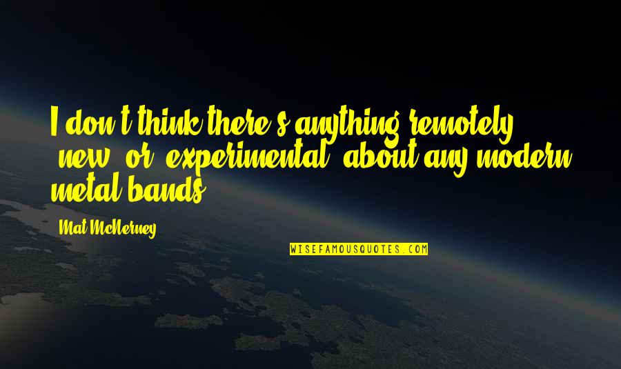 Disdayn Quotes By Mat McNerney: I don't think there's anything remotely "new" or Disdayn Quotes By Mat McNerney: I don't think there's anything remotely "new" or
