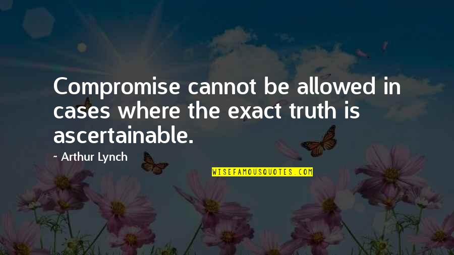 Dise O De U As Quotes By Arthur Lynch: Compromise cannot be allowed in cases where the