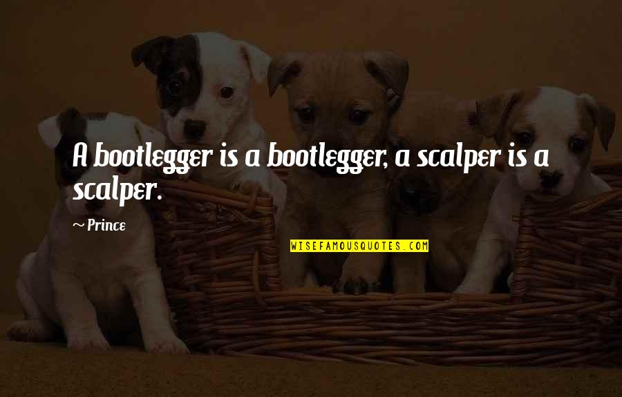 Dise Os De Casas Quotes By Prince: A bootlegger is a bootlegger, a scalper is