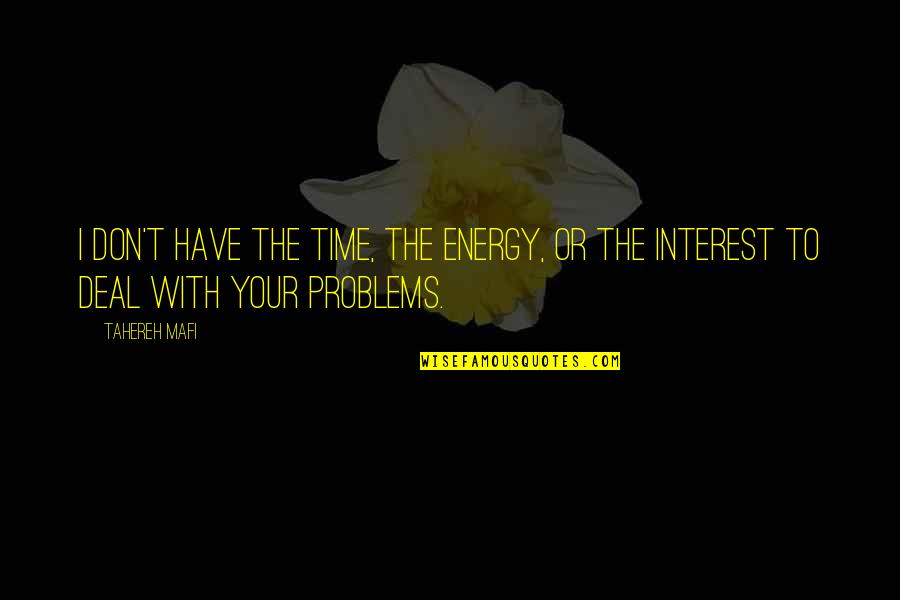 Dise Os De Casas Quotes By Tahereh Mafi: I don't have the time, the energy, or