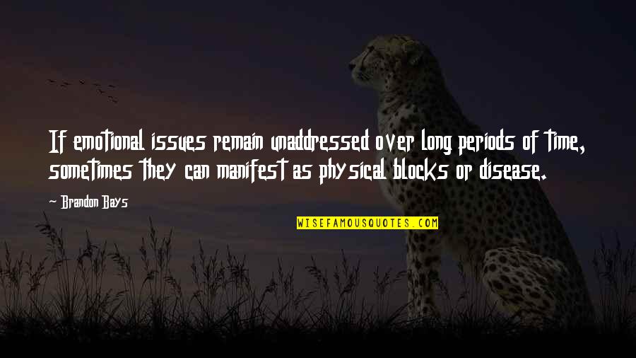 Disease Can Quotes By Brandon Bays: If emotional issues remain unaddressed over long periods