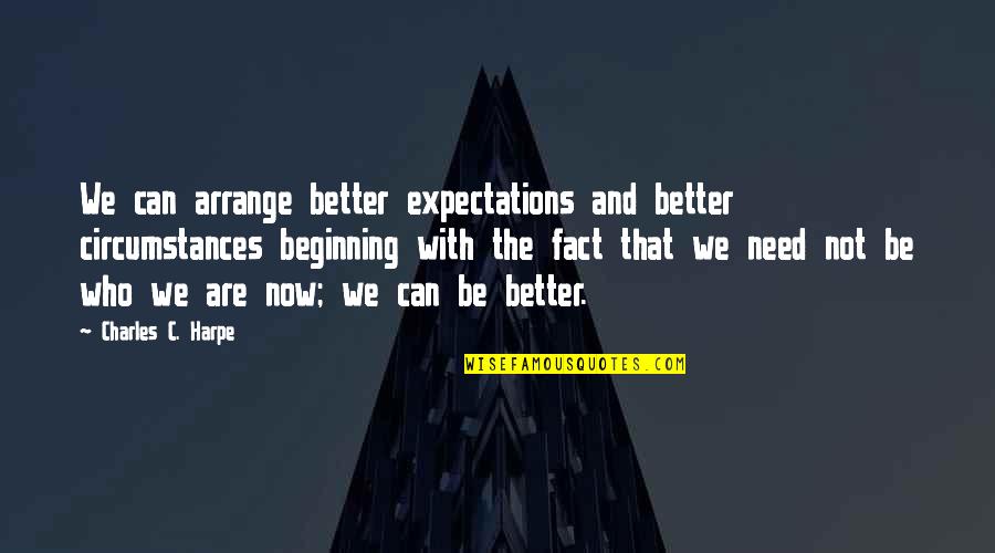 Disease Can Quotes By Charles C. Harpe: We can arrange better expectations and better circumstances