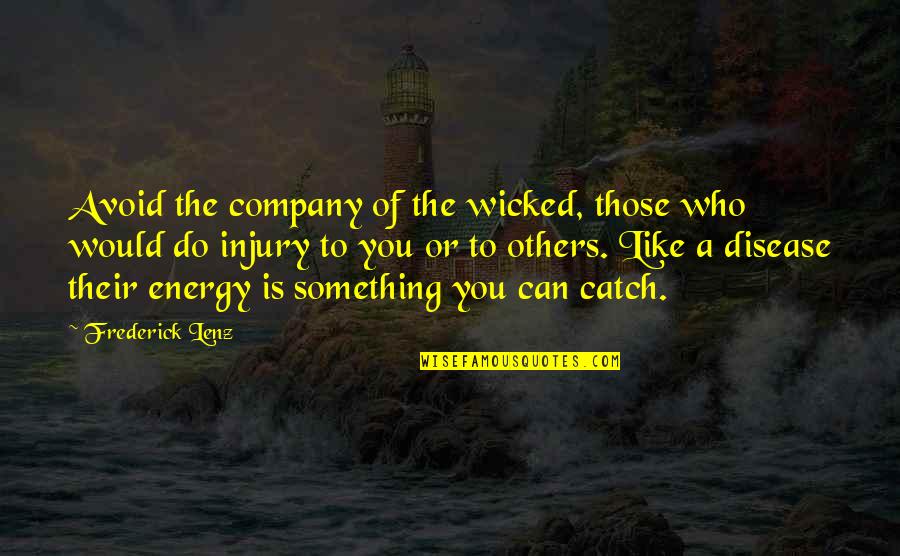 Disease Can Quotes By Frederick Lenz: Avoid the company of the wicked, those who
