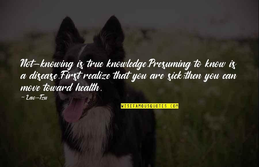 Disease Can Quotes By Lao-Tzu: Not-knowing is true knowledge.Presuming to know is a