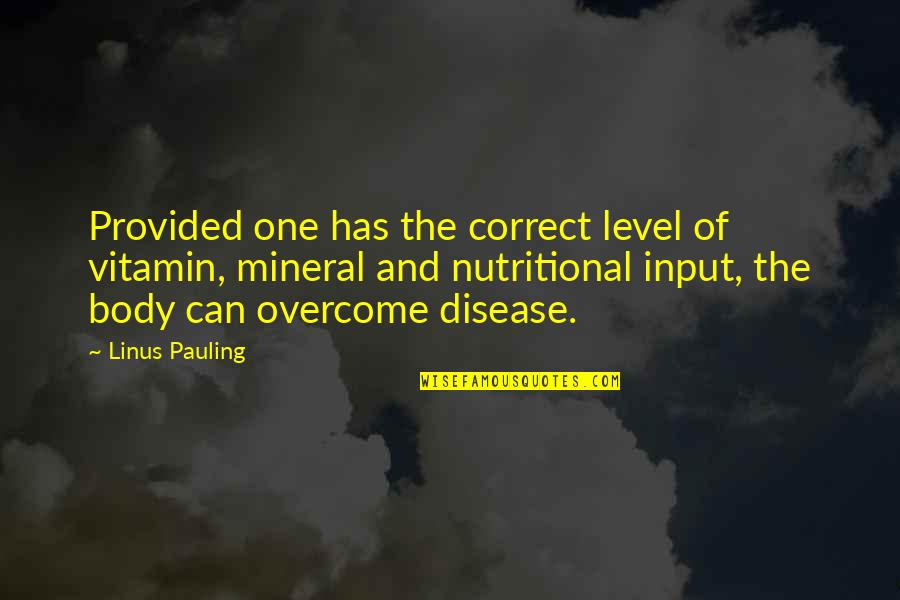 Disease Can Quotes By Linus Pauling: Provided one has the correct level of vitamin,