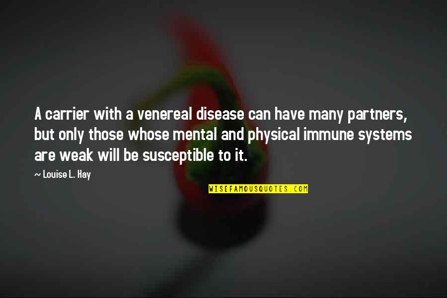 Disease Can Quotes By Louise L. Hay: A carrier with a venereal disease can have