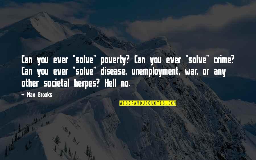 Disease Can Quotes By Max Brooks: Can you ever "solve" poverty? Can you ever