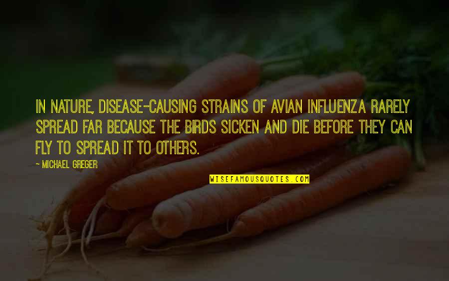 Disease Can Quotes By Michael Greger: In nature, disease-causing strains of avian influenza rarely