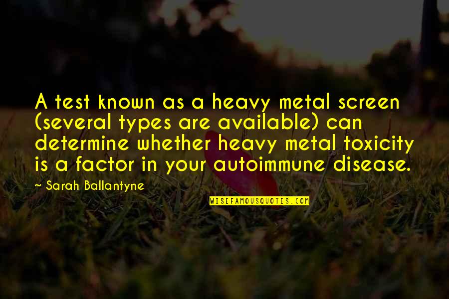 Disease Can Quotes By Sarah Ballantyne: A test known as a heavy metal screen