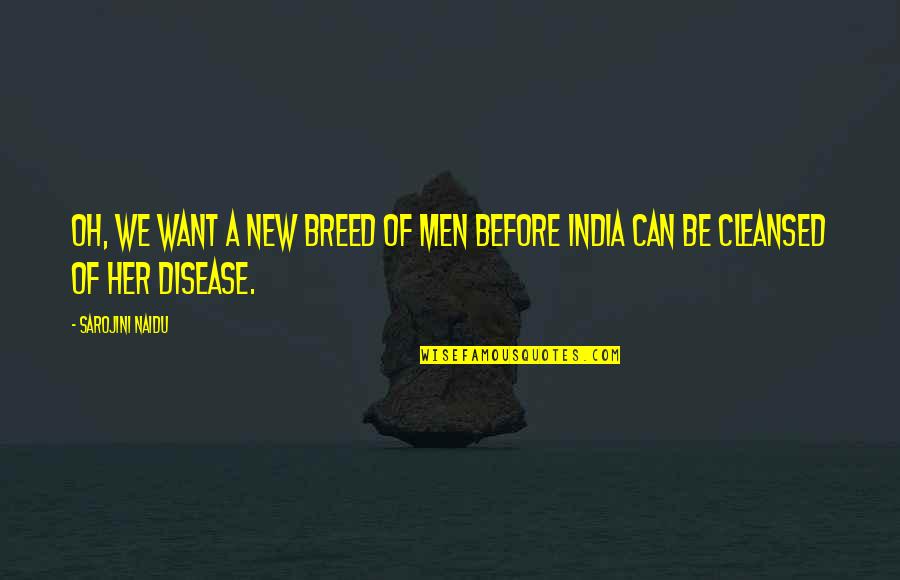 Disease Can Quotes By Sarojini Naidu: Oh, we want a new breed of men