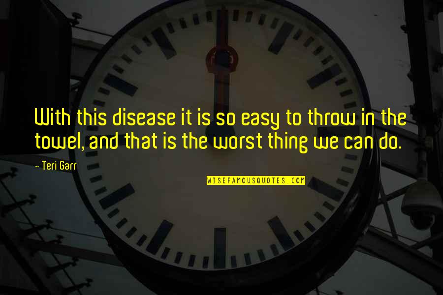 Disease Can Quotes By Teri Garr: With this disease it is so easy to